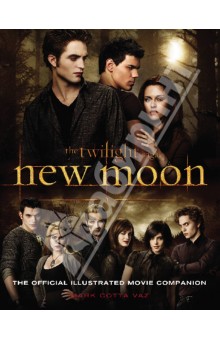 Twilight Saga. New Moon. The Official Illustrated Movie Companion