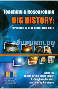 Teaching and  Researching Big History: Exploring a New Scholarly Field
