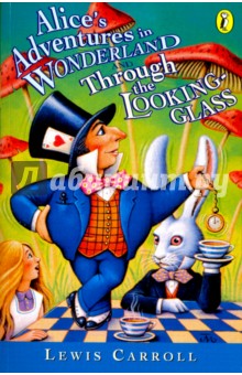 Alices Adventures in Wonderland and Through The Looking-Glass
