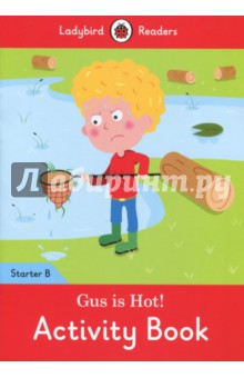 Gus is Hot! Activity Book. Ladybird Readers Starter. Level B