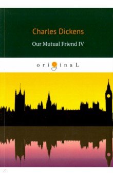 Our Mutual Friend IV