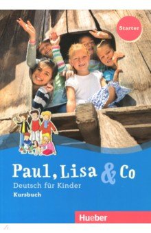 Paul, Lisa & Co Starter. Deutsch fur Kinder. Kursbuch