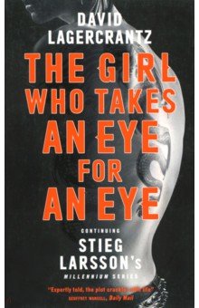 The Girl Who Takes an Eye for an Eye: Continuing Stieg Larssons Millennium Series