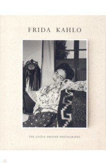 Frida Kahlo. The Gisele Freund Photographs
