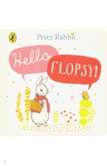 Peter Rabbit. Hello, Flopsy!