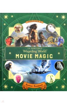 J.K. Rowlings Wizarding World. Movie Magic. Volume Two. Curious Creatures