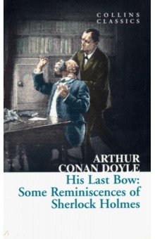 His Last Bow. Some Reminiscences of Sherlock Holmes