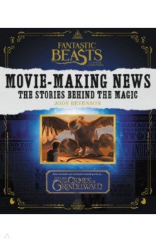 Fantastic Beasts and Where to Find Them. Movie-Making News. The Stories Behind the Magic