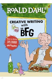 Roald Dahls Creative Writing with the BFG. How to Write Splendid Settings
