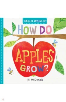 Hello, World! How Do Apples Grow? (board bk)