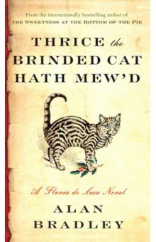 Thrice the Brinded Cat Hath Mewd. A Flavia de Luce Novel