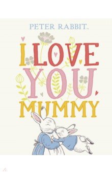 Peter Rabbit. I Love You Mummy
