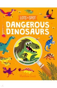 Lots to Spot. Dangerous Dinosaurs