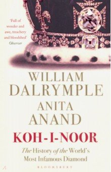 Koh-I-Noor : The History of the Worlds Most Infamous Diamond