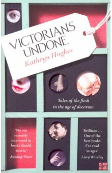 Victorians Undone: Tales of the Flesh in the Age