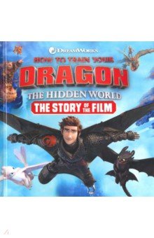 How to Train Your Dragon. The Hidden World. The Story of the Film