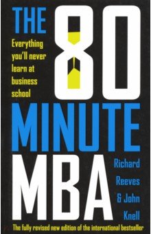 The 80 Minute MBA: Everything Youll Never Learn at Business School