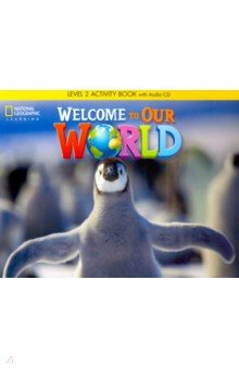 Welcome to Our World. Level 2. Activity Book (+CD)