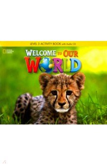 Welcome to Our World. Level 3. Activity Book (+CD)