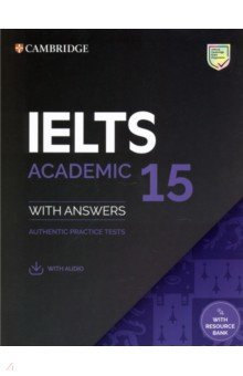 IELTS 15. Academic Students Book with Answers with Audio with Resource Bank. Authentic Practice Tes