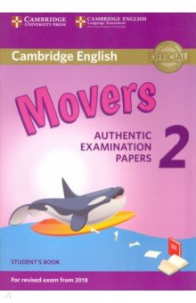 Cambridge English Movers 2 for Revised Exam from 2018 Students Book. Authentic Examination Papers