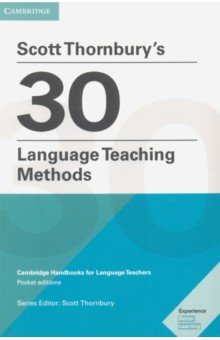 Scott Thornburys 30 Language Teaching Methods. Cambridge Handbooks for Language Teachers