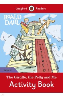 Roald Dahl. The Giraffe and the Pelly and Me. Activity Book