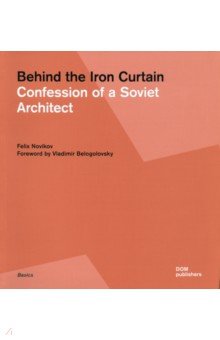 Behind the Iron Curtain. Confession of a Soviet Architect