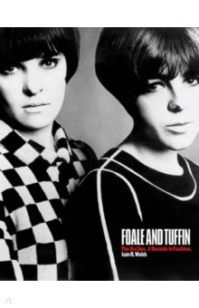 Foale and Tuffin. The Sixties. A Decade in Fashion