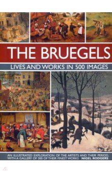 The Bruegels. Lives and Works in 500 Images