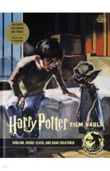 Harry Potter. Film Vault. Volume 9. Goblins, House-Elves, and Dark Creatures