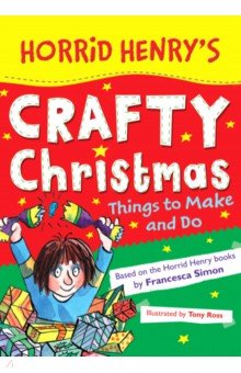 Horrid Henrys Crafty Christmas. Things to Make and Do