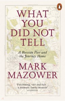 What You Did Not Tell. A Russian Past & the Journey Home