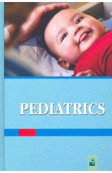 Педиатрия =  Pediatrics. Учебник для студентов факультета иностранных учащихся с английским языком