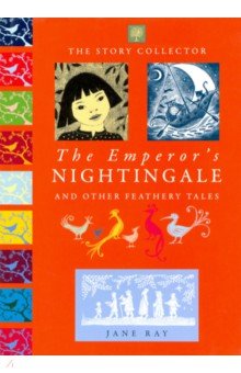 The Emperors Nightingale and Other Feathery Tales