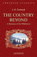The Country Beyond. A Romance of the Wildernes