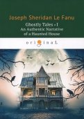 Ghostly Tales 1. An Authentic Narrative of a Haunted House