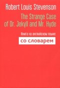 The Strange Case of Dr. Jekyll and Mr. Hyde. Книга на английском языке со словарем