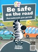 Be Safe on the Road / Безопасность на дороге. Пособие для детей 5–7лет (+QR-код)