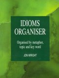 Idioms Organiser. Organised by metaphor,topic and key word