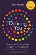 Defining You. How to Profile Yourself and Unlock Your Full Potential