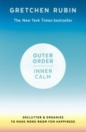 Outer Order, Inner Calm. Declutter & Organize to Make More Room for Happiness