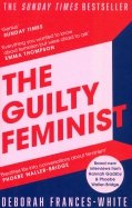 The Guilty Feminist. From Our Noble Goals to Our Worst Hypocrisies