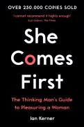She Comes First. The Thinking Man's Guide to Pleasuring a Woman