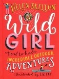Wild Girl. How to Have Incredible Outdoor Adventures