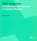 Baltic Modernism. Architecture and Housing in Soviet Lithuania