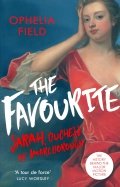 The Favourite. The Life of Sarah Churchill and the History Behind the Major Motion Picture