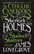 The Cthulhu Casebooks. Sherlock Holmes and the Shadwell Shadows