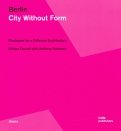 Berlin. City Without Form. Strategies for a Different Architecture