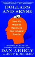 Dollars and Sense. How We Misthink Money and How to Spend Smarter